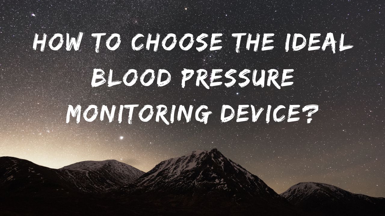 How to Choose the Ideal Blood Pressure Monitoring Device?