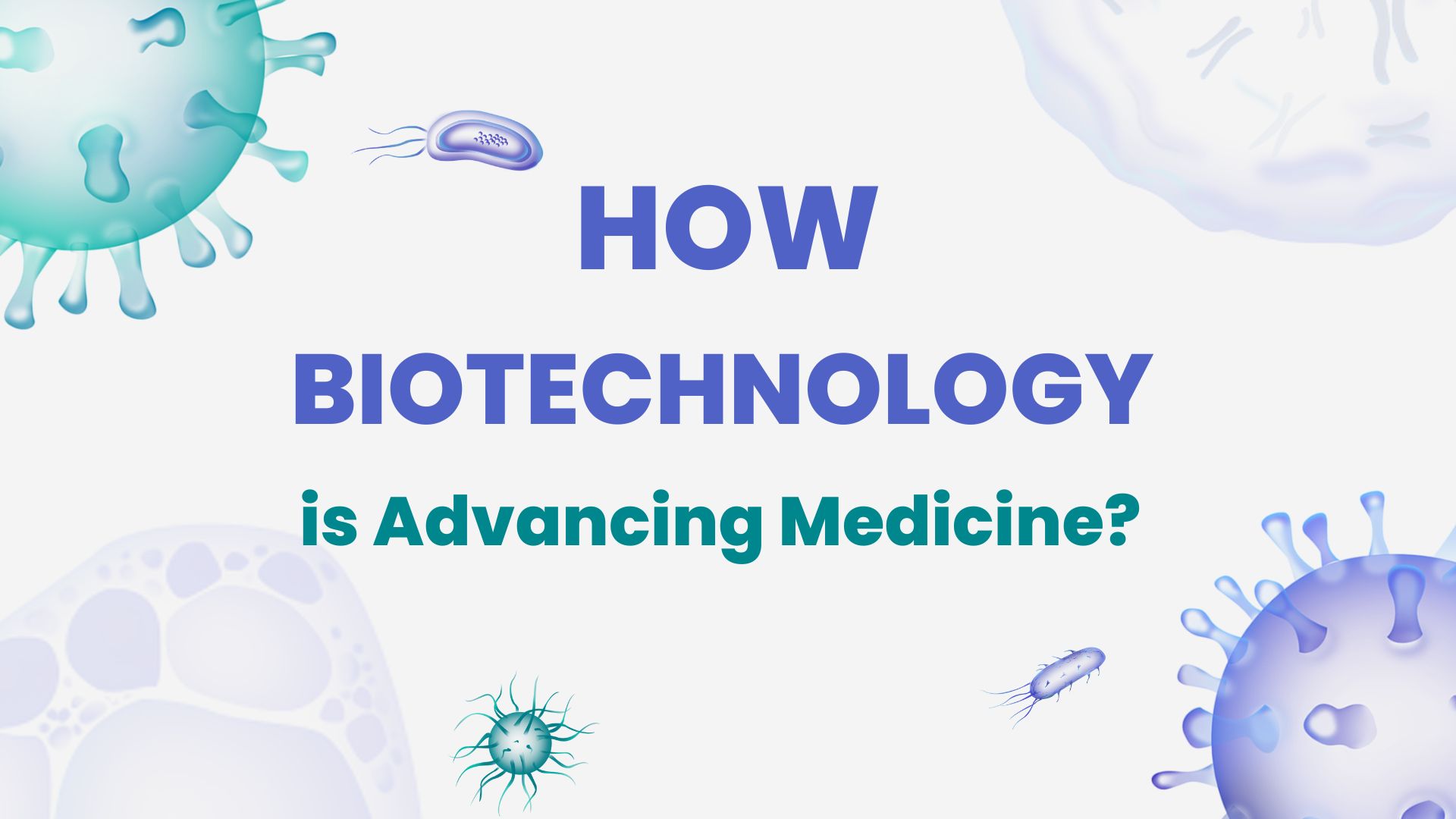 How Biotechnology is Advancing Medicine?